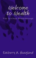 Welcome to Wealth: The Spiritual Breakthru 1544169523 Book Cover