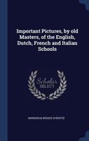 Important Pictures, by old Masters, of the English, Dutch, French and Italian Schools 1149922761 Book Cover
