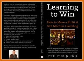 Learning to Win: How to Make a Profit at Slot Machine Gambling 1948753006 Book Cover