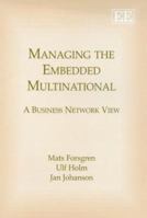 Managing the Embedded Multinationals: A Business Network View 1847200931 Book Cover