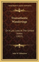 Transatlantic Wanderings: Or A Last Look At The United States 1437355609 Book Cover