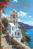 TRIP THROUGH SANTORINI 2025/2026: Exploring Santorini’s Hidden Gems and Local Secrets (Unmissable Attractions, Ancient Towns, Where to Eat, Stay, and Planning Tips) B0F2ZY2FD7 Book Cover