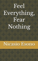 Feel Everything, Fear Nothing B0HF64T4Y3 Book Cover