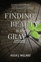 Finding Beauty in the Gray: Stories and Verse from the Third Age 1960146807 Book Cover