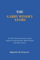 THE GABBY WINDEY STORY: Her Rise, Personal Growth, Lasting Impact on Entertainment, Mental Health and Social Justice B0F449TC98 Book Cover