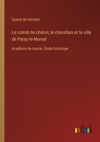 Le comté de chalon, le charollais et la ville de Paray-le-Monial: Académie de macon, Étude historique 3385026601 Book Cover