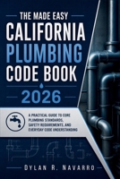 The Made Easy California Plumbing Code Book 2026: A Practical Guide to Core Plumbing Standards, Safety Requirements, and Everyday Code Understanding B0GZKFBVBJ Book Cover