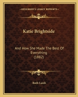 Katie Brightside, And How She Made The Best Of Everything 1022258184 Book Cover