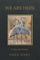 We Are Here : Collected Poems 0979692148 Book Cover