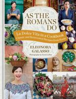 As the Romans Do: Authentic and reinvented recipes from the Eternal City 1784721387 Book Cover