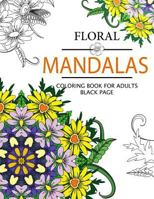 Floral Mandalas Coloring Book For Adults: Adult Coloring Book (Art Book Series) 1534910751 Book Cover