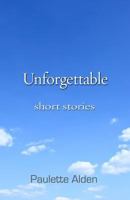 Unforgettable: Short Stories 0988518910 Book Cover