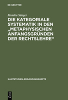 Die Kategoriale Systematik in Den "Metaphysischen Anfangsgrunden Der Rechtslehre" 3110088835 Book Cover