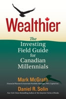 Wealthier: The Investing Field Guide for Canadian Millennials 0986047813 Book Cover