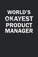 World's Okayest Product Manager: Funny gag gift for sarcastic snarky Product Manager - Blank Lined Notebook 1670965325 Book Cover