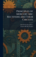 Principles of Mercury Arc Rectifiers and Their Circuits 1025326814 Book Cover