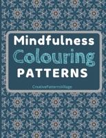 Mindfulness Colouring Patterns: 50 Unique Colouring Pages of Calming Geometric Patterns to help reduce stress, pay attention, focus and concentrate B088Y1WB65 Book Cover
