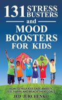 131 Stress Busters and Mood Boosters for Kids: How to Help Kids Ease Anxiety, Feel Happy, and Reach Their Goals 1983751154 Book Cover