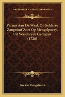 Parnas Aan De Waal, Of Gelderse Zangnimf Zoet Op Mengelpoezy, Uit Verscheyde Gedigten... 1166300285 Book Cover