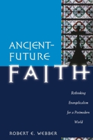 Ancient-Future Faith: Rethinking Evangelicalism for a Postmodern World (Ancient-Future) 080106029X Book Cover