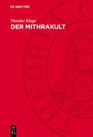 Der Mithrakult: Seine Anfänge, Entwicklungsgeschichte Und Seine Denkmäler 3112778405 Book Cover