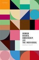 Human Rights, Ownership, and the Individual 0198793367 Book Cover