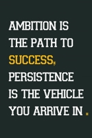 Ambition is the path to success, persistence is the vehicle you arrive in: Inspirational Notebook, Motivational Quote Notebook, Funny Anniversary, ... quotes succsess notbook and journal 1653217669 Book Cover