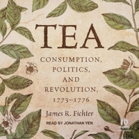Tea: Consumption, Politics, and Revolution, 1773-1776 B0CW5BG1BB Book Cover