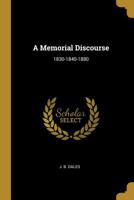 A Memorial Discourse: 1830-1840-1880 0530416581 Book Cover