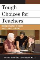 Tough Choices for Teachers: Ethical Challenges in Today's Schools and Classrooms 1607090856 Book Cover