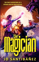 The Magician: The Crazy Adventures of a Sicario and his Dead Mother 1730887260 Book Cover