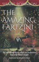 The Amazing Fartzini: An incredible story about an incredible boy who found magic! 1790838738 Book Cover