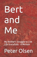 Bert and Me: My Mother's Struggle to Live Life Gracefully - A Memoir B09HG59MSB Book Cover