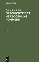 Johan Jacob Sell: Geschichte Des Herzogthums Pommern. Teil 2 3112447611 Book Cover