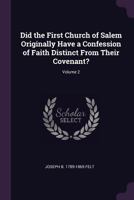 Did the First church of Salem originally have a confession of faith distinct from their covenant? Volume 2 1377971244 Book Cover