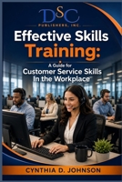 Effective Skills Training: A Guide for Effective Customer Service Skills in the Workplace 1522870873 Book Cover