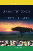 Anabaptist Songs in African Hearts (Global Mennonite History Series: Africa) 1561485497 Book Cover