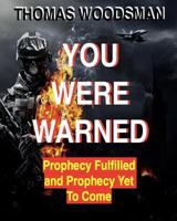 You Were Warned: Prophecy Fulfilled and Prophecy Yet To Coe 1522983562 Book Cover