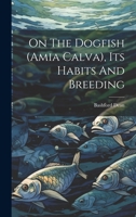 On The Dogfish (amia Calva), Its Habits And Breeding 1021833258 Book Cover