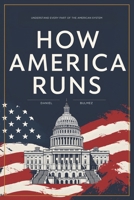 How America Runs: Understand Every Part Of The American System 1069342483 Book Cover