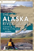 The Alaska River Guide: Canoeing, Kayaking, and Rafting in the Last Frontier (Canoeing & Kayaking Guides - Menasha)