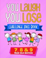 You Laugh You Lose Challenge Joke Book: 7, 8 & 9 Year Old Edition: The LOL Interactive Joke and Riddle Book Contest Game for Boys and Girls Age 7 to 9 1647130522 Book Cover
