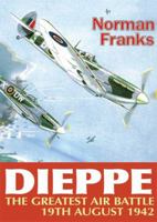 The greatest air battle: Dieppe, 19th August, 1942 1906502706 Book Cover