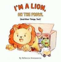 I'm a Lion, on the Prowl [and Other Things, Too!] 1960746197 Book Cover