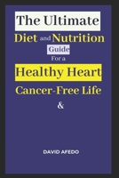The Ultimate Diet & Nutrition Guide for a Healthy Heart & Cancer-Free Life B0DXFK5N44 Book Cover