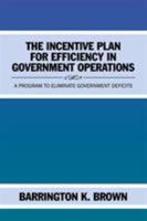 The Incentive Plan for Efficiency in Government Operations: A Program to Eliminate Government Deficits 154341897X Book Cover