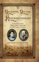 Daughter, Doctor, Resurrectionist: A True Story about Medical Body Snatching in 19th Century America 1887043527 Book Cover