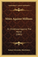 Mites Against Millions; or, Childhood Against the World 1372313397 Book Cover