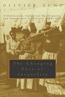 The Changing Face of Inequality: Urbanization, Industrial Development, and Immigrants in Detroit, 1880-1920 0226994589 Book Cover