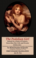 The Podolian Girl, Raised in a State of Nature, Describes Her Life and Events: Podolanka, Wychowana w Stanie Natury Zycie i Przypadki Swoje Opisujaca B0H1HCWFFS Book Cover